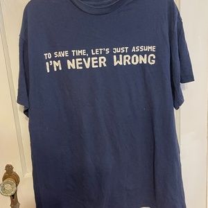 Infinite Ink Shirt Save Time Just Assume I'm Never Wrong Size XL Navy Blue